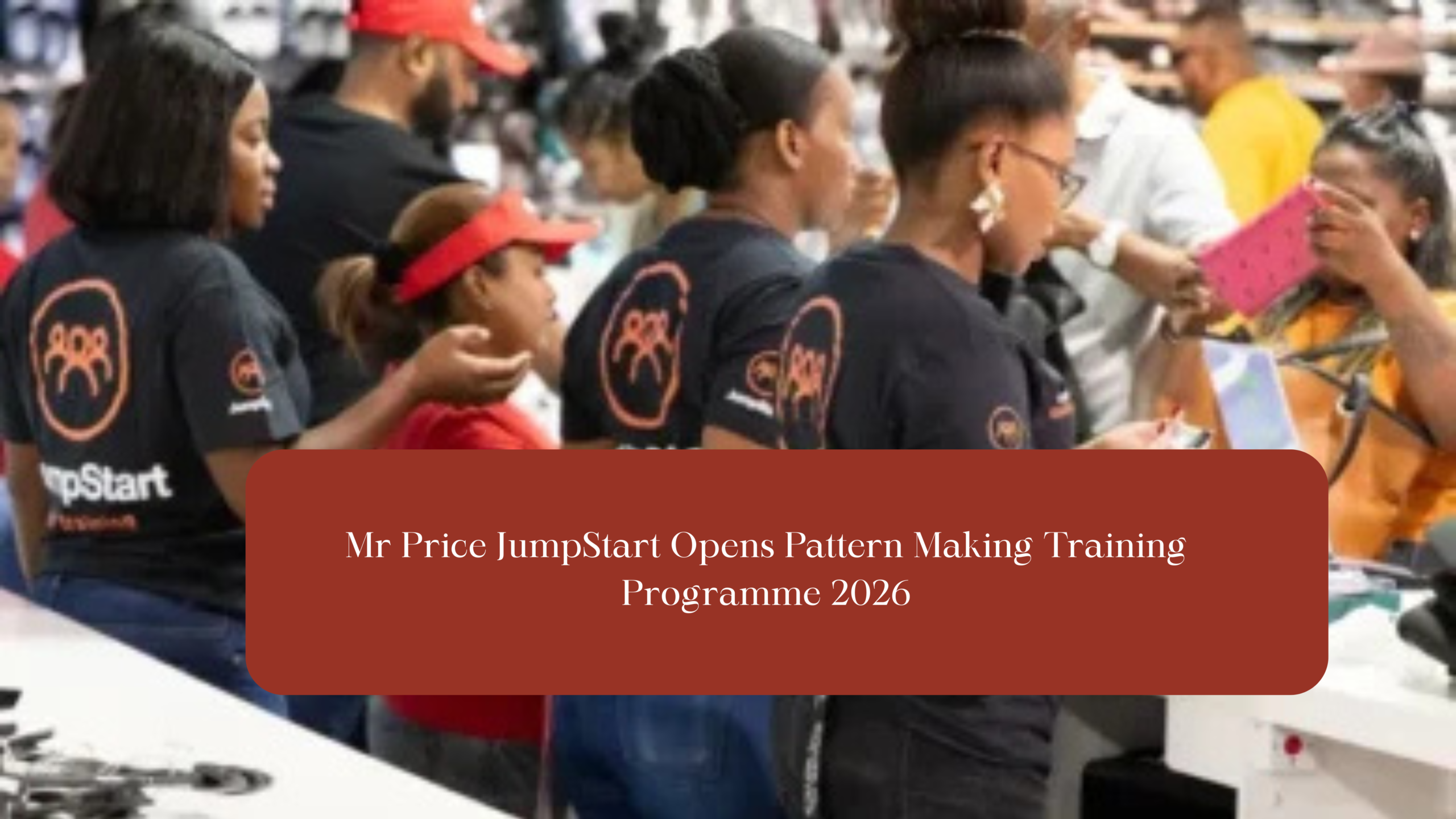 Mr Price JumpStart Opens Pattern Making Training Programme 2026